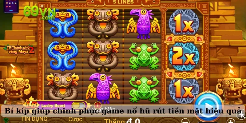 Bí kíp giúp chinh phục game nổ hũ rút tiền mặt hiệu quả