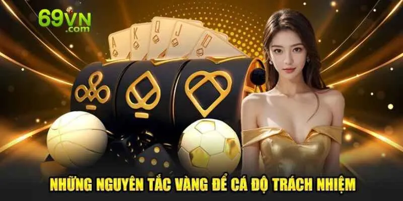 Bạn cần hiểu rõ nguyên tắc chơi có trách nhiệm