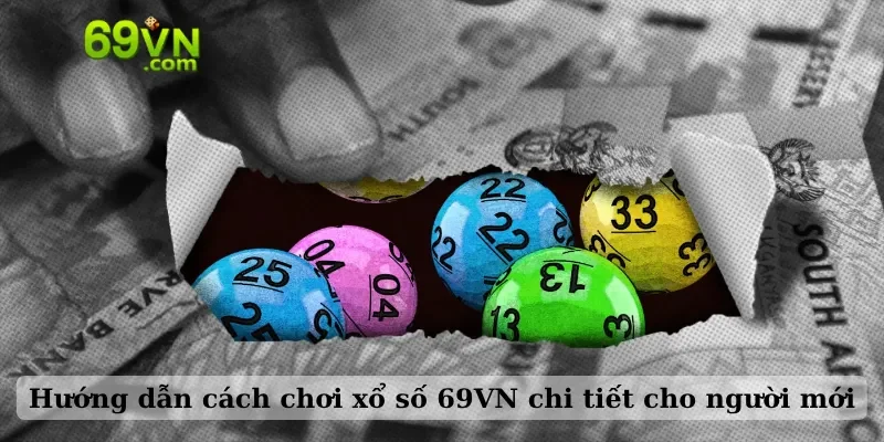 Hướng dẫn cách chơi xổ số 69VN chi tiết cho người mới
