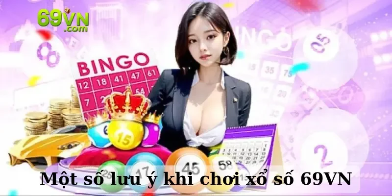 Một số lưu ý khi chơi xổ số 69VN